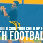 Why You Should Sign Your Child Up for Youth Football